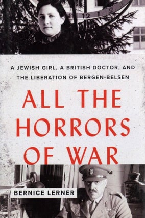Item #830 All the Horrors of War: A Jewish Girl, a British Doctor, and the Liberation of...