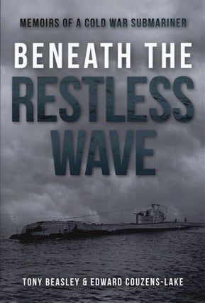 Item #836 Beneath the Restless Wave: Memoirs of a Cold War Submariner. Tony Beasley Edward...