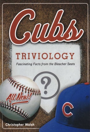 Item #85 Cubs Triviology: Fascinating Facts from the Bleacher Seats. Christopher Walsh