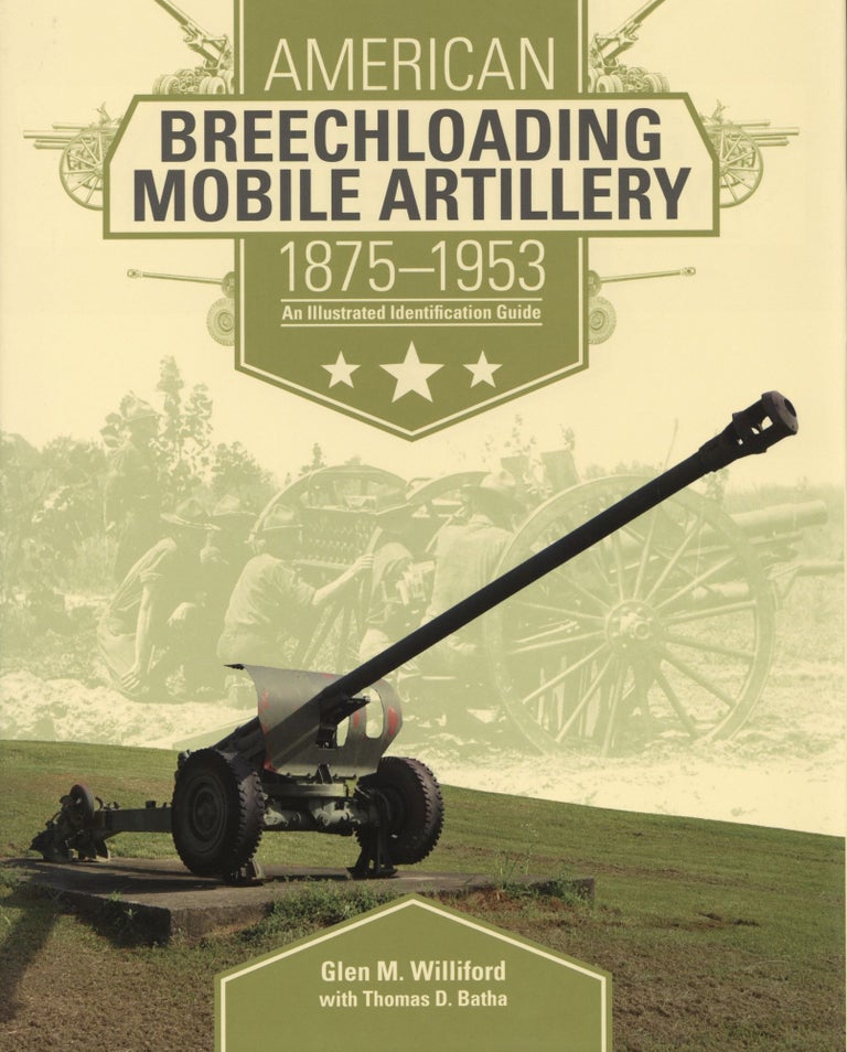 Item #852 American Breechloading Mobile Artillery 1875-1953: An Illustrated Identification Guide. Thomas D. Batha Glen M. Williford.