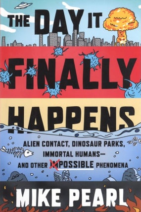 Item #867 The Day It Finally Happens: Alien Contact, Dinosaur Parks, Immortal Humans―and Other...