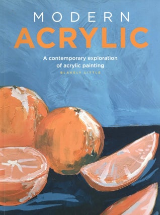 Item #869 Modern Acrylic: A contemporary exploration of acrylic painting (Modern Series). Blakely...