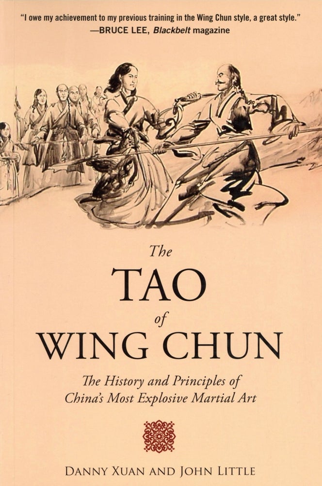 Item #87 The Tao of Wing Chun: The History and Principles of China's Most Explosive Martial Art. John Little Danny Xuan.