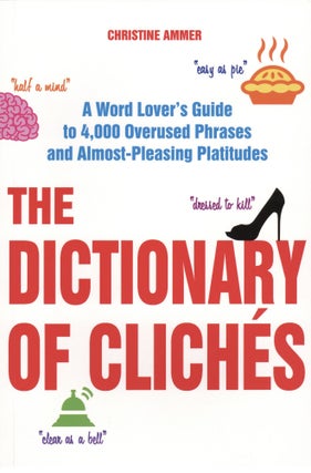 Item #870 The Dictionary of Clichés: A Word Lover's Guide to 4,000 Overused Phrases and...