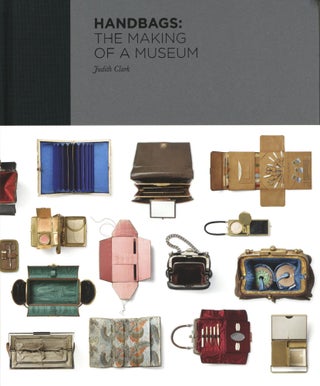 Item #871 Handbags: The Making of a Museum. Claire Wilcox Judith Clark, Amy de la Haye, Caroline...