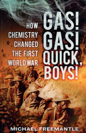 Item #875 Gas! Gas! Quick, Boys!: How Chemistry Changed the First World War. Michael Freemantle