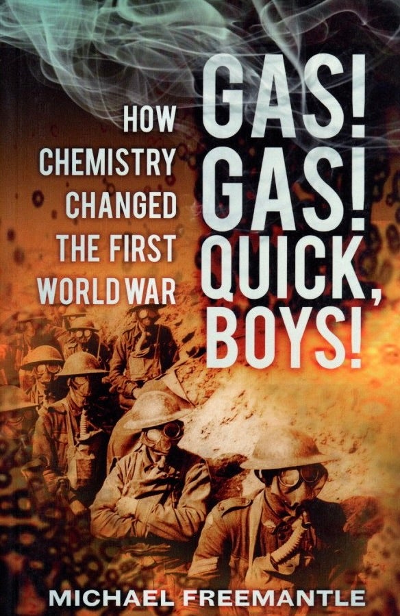 Item #875 Gas! Gas! Quick, Boys!: How Chemistry Changed the First World War. Michael Freemantle.
