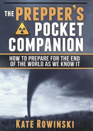 Item #894 The Prepper's Pocket Companion: How to Prepare for the End of the World as We Know It....