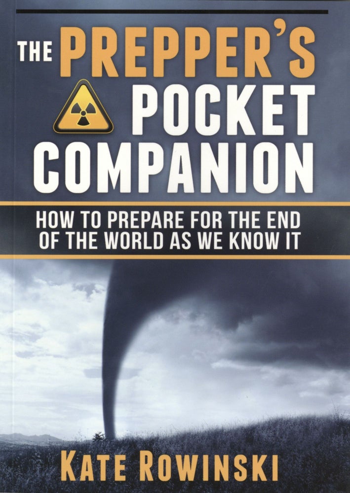 Item #894 The Prepper's Pocket Companion: How to Prepare for the End of the World as We Know It. Kate Rowinski.