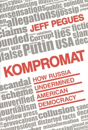 Item #896 Kompromat: How Russia Undermined American Democracy. Jeff Pegues