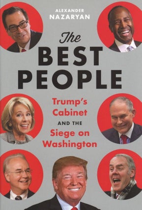 Item #898 The Best People: Trump's Cabinet and the Siege on Washington. Alexander Nazaryan