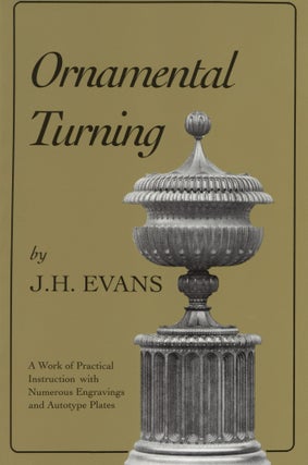 Item #900 Ornamental Turning: A Work of Practical Instruction in the Above Art ; With Numerous...