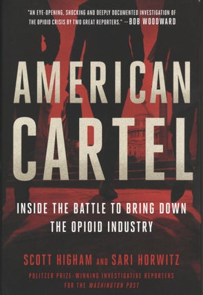 Item #902 American Cartel: Inside the Battle to Bring Down the Opioid Industry. Sari Horwitz...