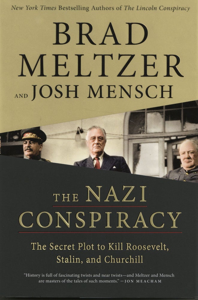 Item #916 The Nazi Conspiracy: The Secret Plot to Kill Roosevelt, Stalin, and Churchill. Josh Mensch Brad Meltzer.