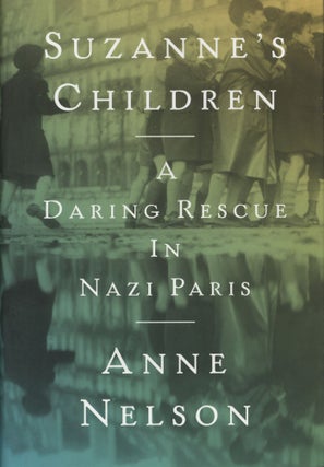 Item #923 Suzanne's Children: A Daring Rescue in Nazi Paris. Anne Nelson