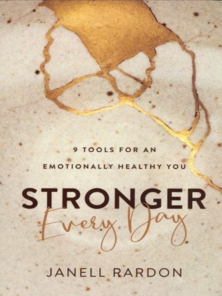 Item #931 Stronger Every Day: 9 Tools for an Emotionally Healthy You. Janell Rardon