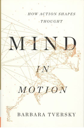 Item #933 Mind in Motion: How Action Shapes Thought. Barbara Tversky