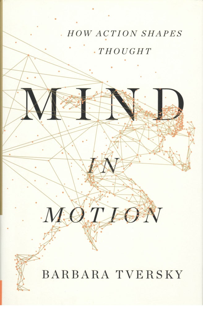 Item #933 Mind in Motion: How Action Shapes Thought. Barbara Tversky.