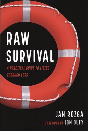 Item #934 Raw Survival: A Practical Guide to Living through Loss. Jan Rozga