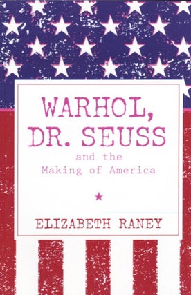 Item #935 Warhol, Dr. Seuss and the Making of America. Elizabeth Raney