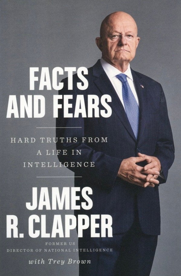 Item #936 Facts and Fears: Hard Truths from a Life in Intelligence. Trey Brown James R. Clapper.