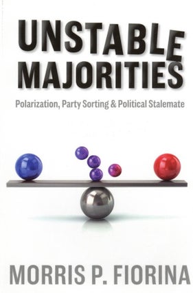 Item #937 Unstable Majorities: Polarization, Party Sorting, and Political Stalemate. Morris P....