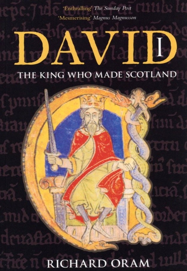 Item #939 David I: The King Who Made Scotland. Richard Oram.