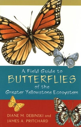 Item #942 A Field Guide to Butterflies of the Greater Yellowstone Ecosystem. James Pritchard...