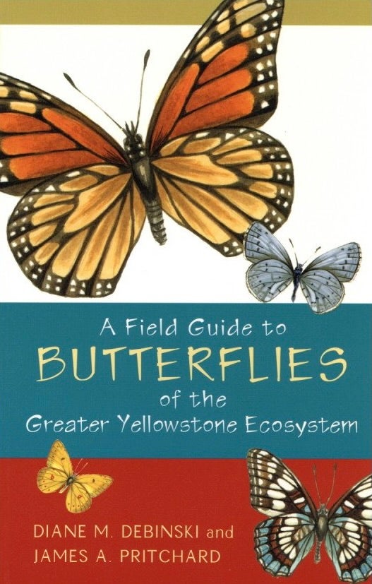 Item #942 A Field Guide to Butterflies of the Greater Yellowstone Ecosystem. James Pritchard Diane M. Debinski.