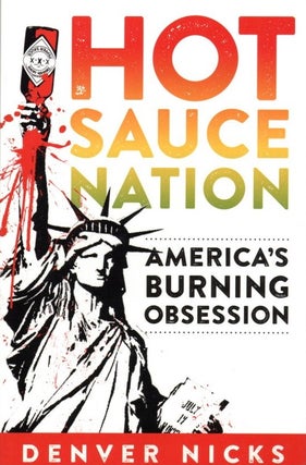 Item #945 Hot Sauce Nation: America's Burning Obsession. Denver Nicks