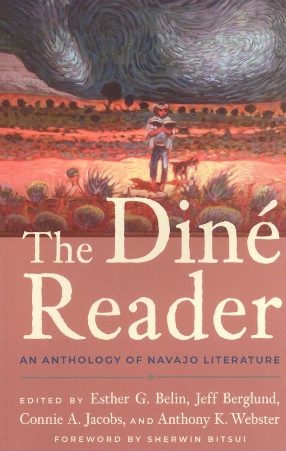 Item #950 The Diné Reader: An Anthology of Navajo Literature. Jeff Berglund Esther G. Belin, Anthony K. Webster, Connie A. Jacobs.