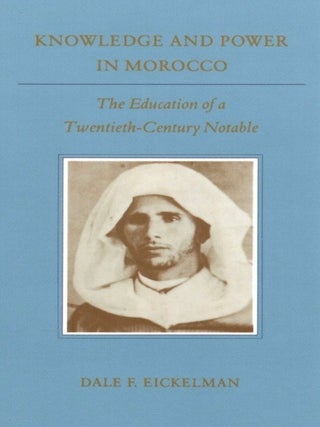 Item #951 Knowledge and Power in Morocco: The Education of a Twentieth-Century Notable (Princeton...