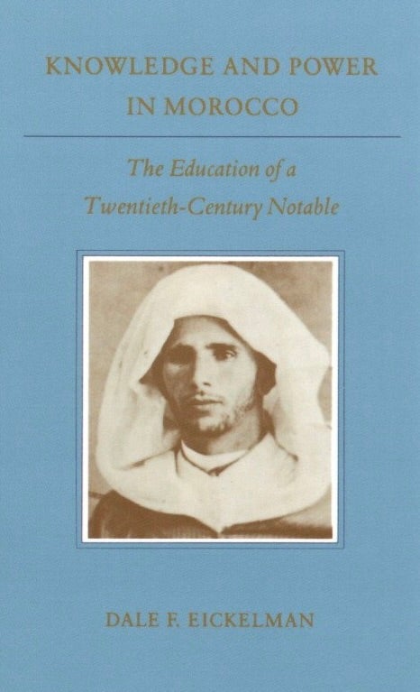 Item #951 Knowledge and Power in Morocco: The Education of a Twentieth-Century Notable (Princeton Studies on the Near East, 1). Dale F. Eickelman.