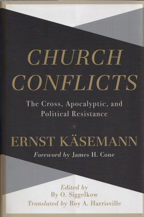 Item #99 Church Conflicts: The Cross, Apocalyptic, and Political Resistance. Ernst Käsemann