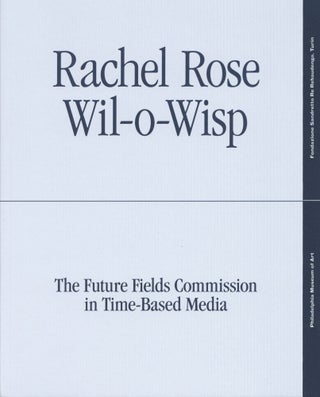 Item #993 Rachel Rose: Wil-o-Wisp: The Future Fields Commission in Time-Based Media. Erica F. Battle