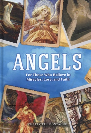 Item #994 Angels: The Complete Mythology of Angels and Their Everyday Presence Among Us....